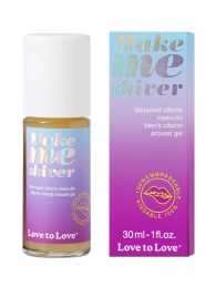 Возбуждающий гель для пениса Make Me Shiver - 30 мл. - Love to Love - купить с доставкой в Энгельсе